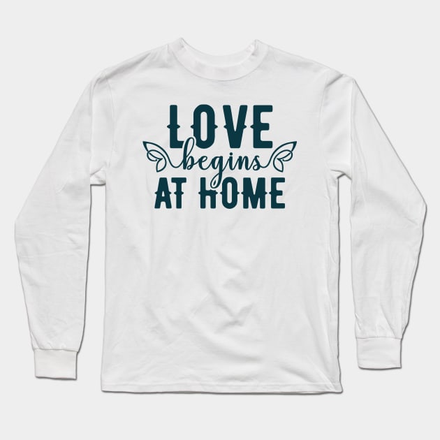 love begins at home Long Sleeve T-Shirt by Design Anbay